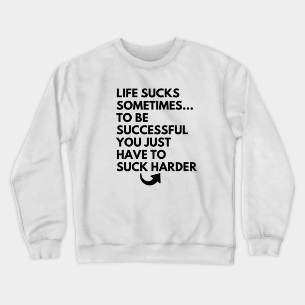 life sucks sometimes(funny life quotes) Crewneck Sweatshirt by MikeNotis